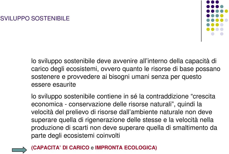 conservazione delle risorse naturali, quindi la velocità del prelievo di risorse dall ambiente naturale non deve superare quella di rigenerazione delle