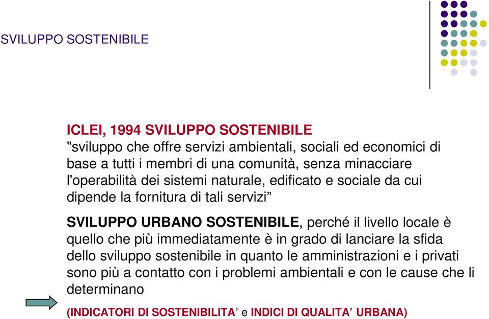 SOSTENIBILE, perché il livello locale è quello che più immediatamente è in grado di lanciare la sfida dello sviluppo sostenibile in quanto le