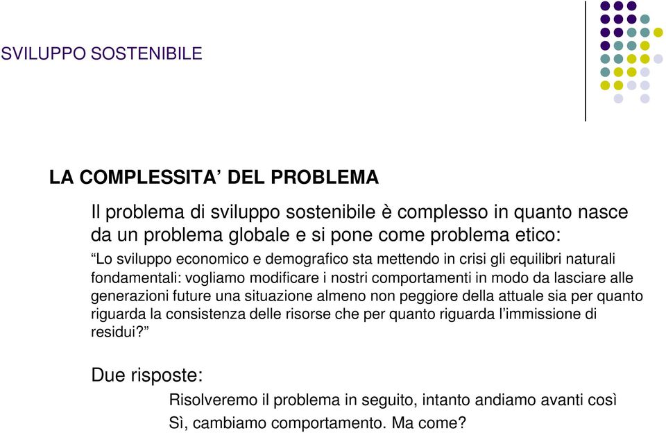 in modo da lasciare alle generazioni future una situazione almeno non peggiore della attuale sia per quanto riguarda la consistenza delle risorse che per