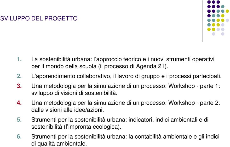 Una metodologia per la simulazione di un processo: Workshop - parte 1: sviluppo di visioni di sostenibilità. 4.