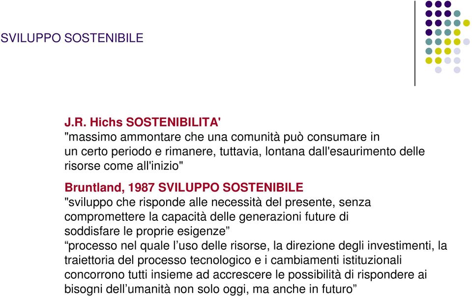 all'inizio" Bruntland, 1987 SVILUPPO SOSTENIBILE "sviluppo che risponde alle necessità del presente, senza compromettere la capacità delle generazioni future di