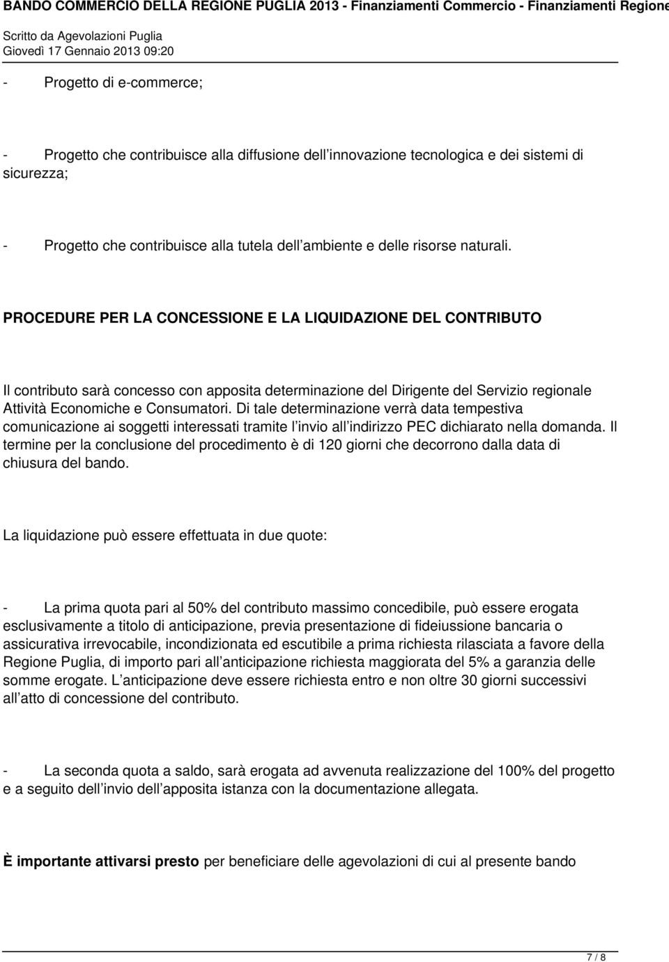 Di tale determinazione verrà data tempestiva comunicazione ai soggetti interessati tramite l invio all indirizzo PEC dichiarato nella domanda.