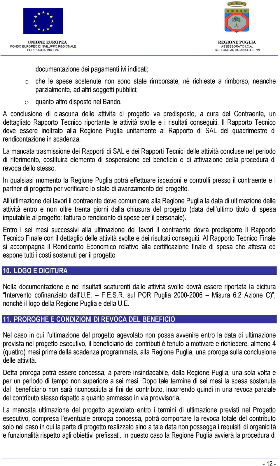 Il Rapporto Tecnico deve essere inoltrato alla Regione Puglia unitamente al Rapporto di SAL del quadrimestre di rendicontazione in scadenza.