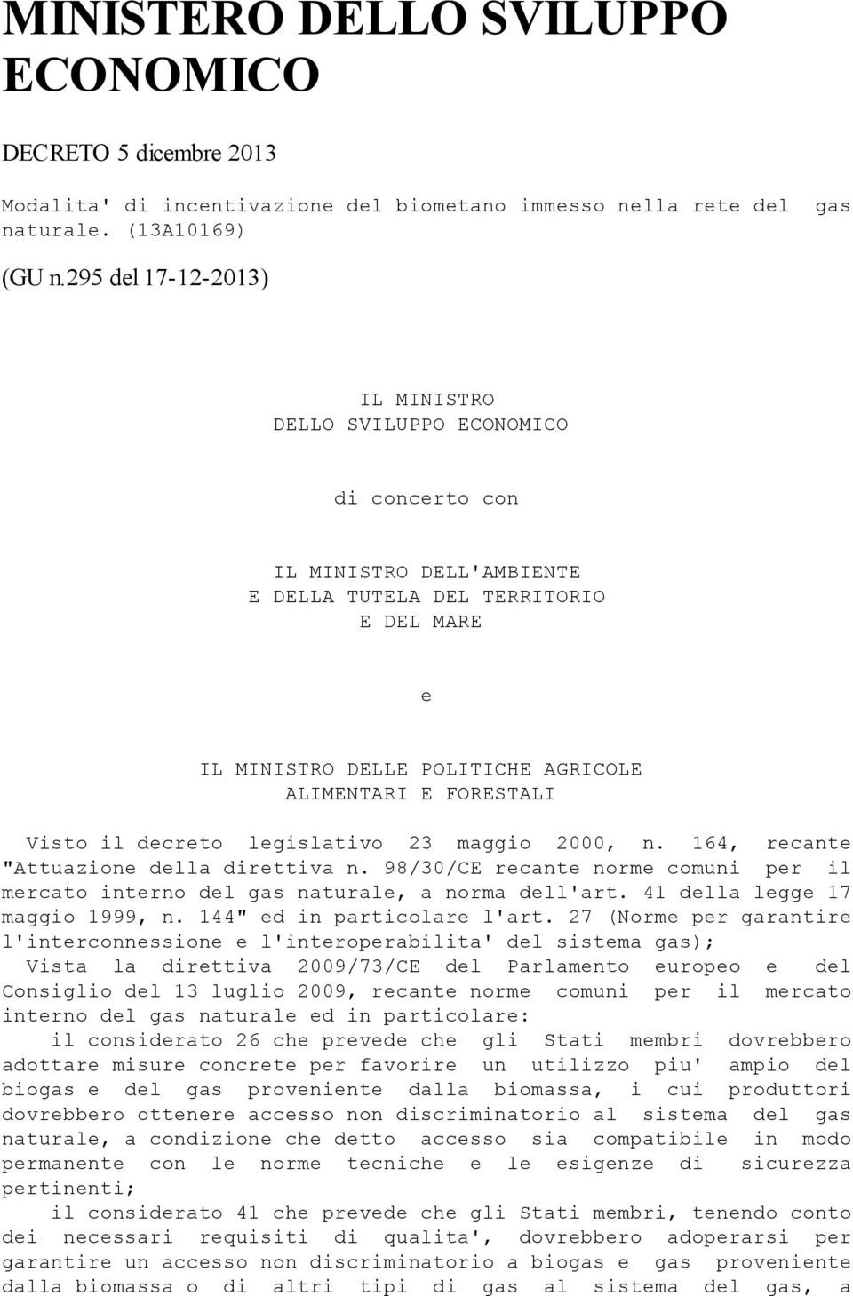 FORESTALI Visto il decreto legislativo 23 maggio 2000, n. 164, recante "Attuazione della direttiva n. 98/30/CE recante norme comuni per il mercato interno del gas naturale, a norma dell'art.