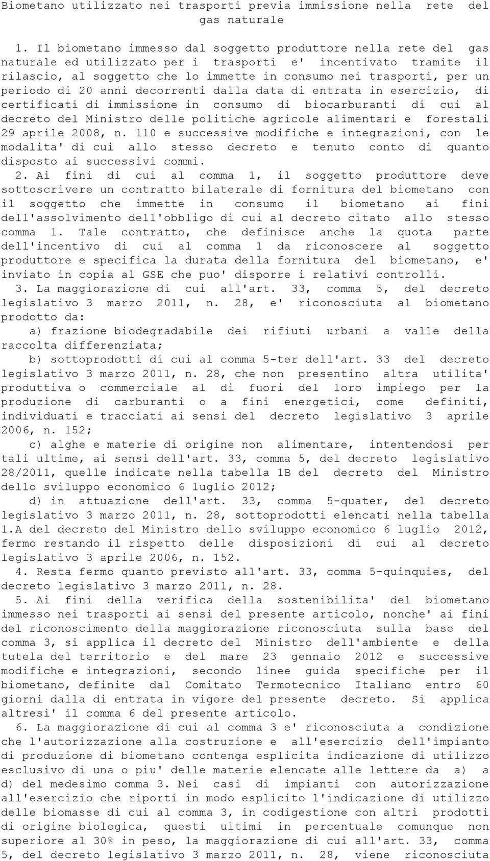 periodo di 20 anni decorrenti dalla data di entrata in esercizio, di certificati di immissione in consumo di biocarburanti di cui al decreto del Ministro delle politiche agricole alimentari e