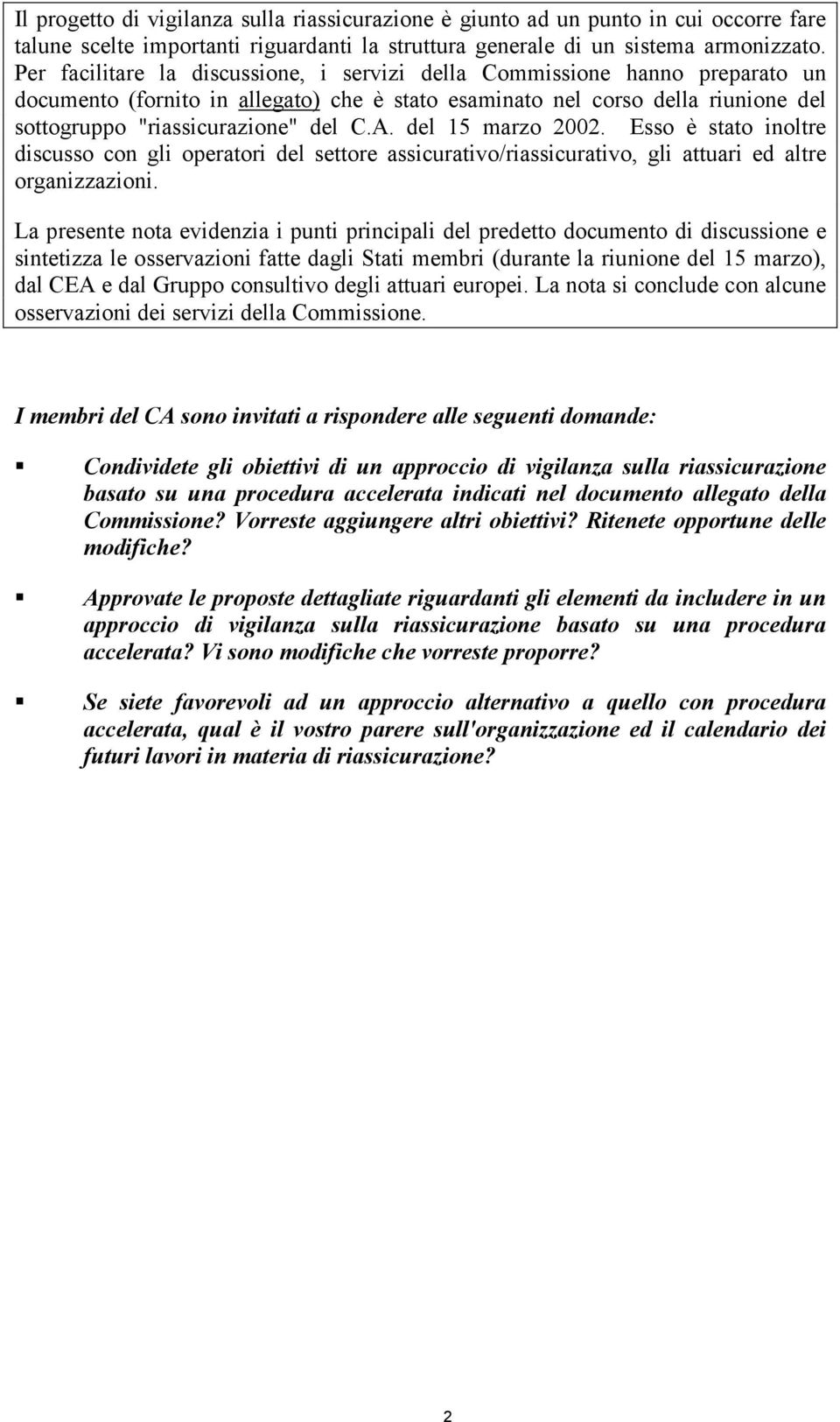 del 15 marzo 2002. Esso è stato inoltre discusso con gli operatori del settore assicurativo/riassicurativo, gli attuari ed altre organizzazioni.