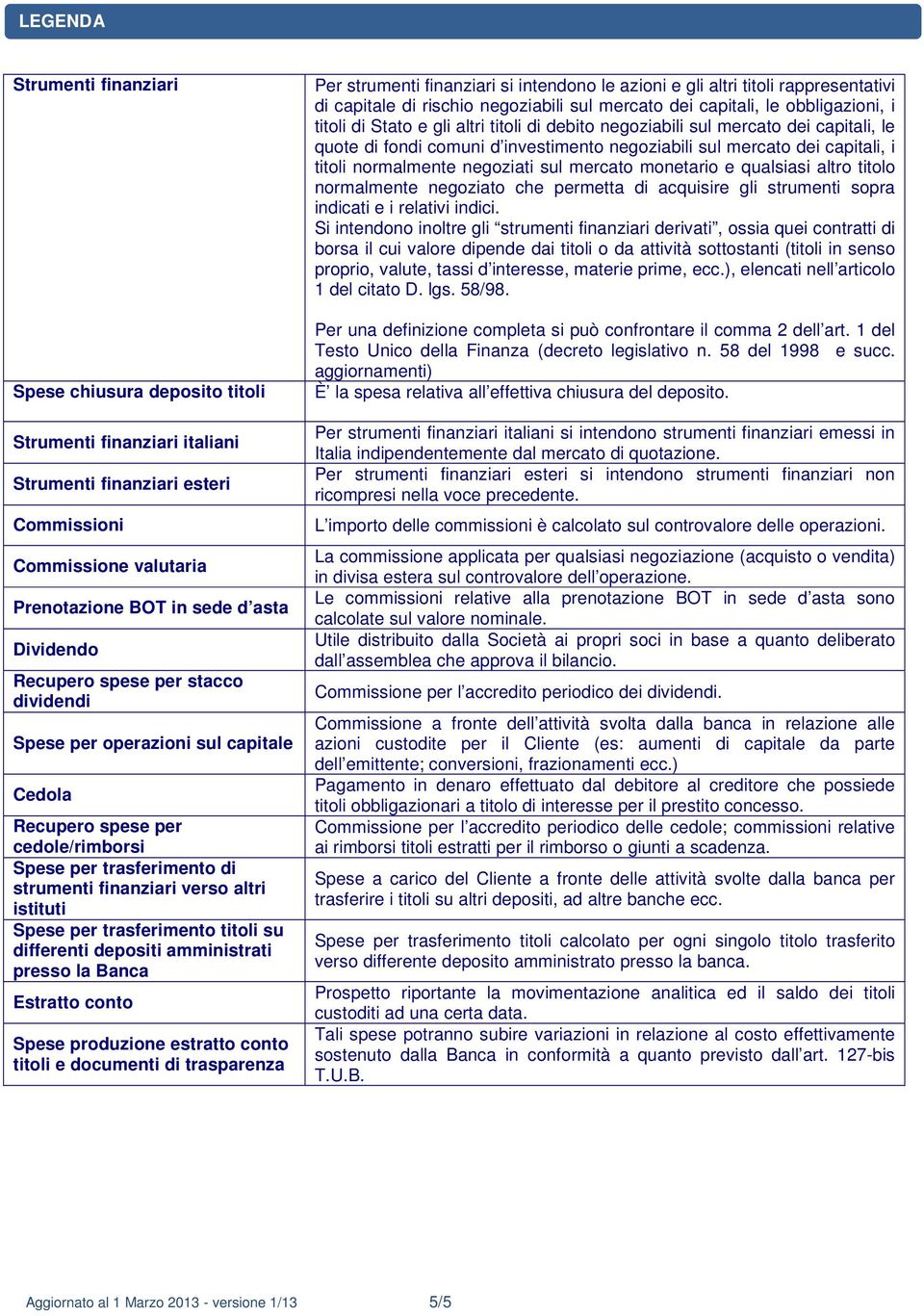 trasferimento titoli su differenti depositi amministrati presso la Banca Estratto conto Spese produzione estratto conto titoli e documenti di trasparenza Per strumenti finanziari si intendono le