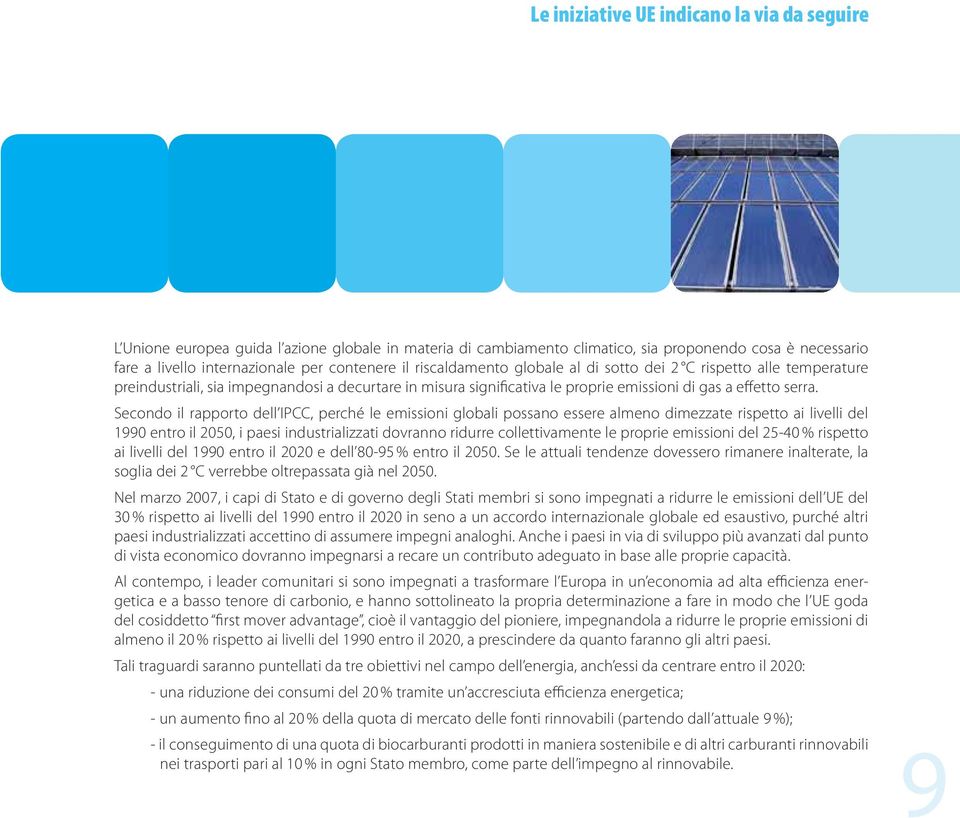 Secondo il rapporto dell IPCC, perché le emissioni globali possano essere almeno dimezzate rispetto ai livelli del 1990 entro il 2050, i paesi industrializzati dovranno ridurre collettivamente le
