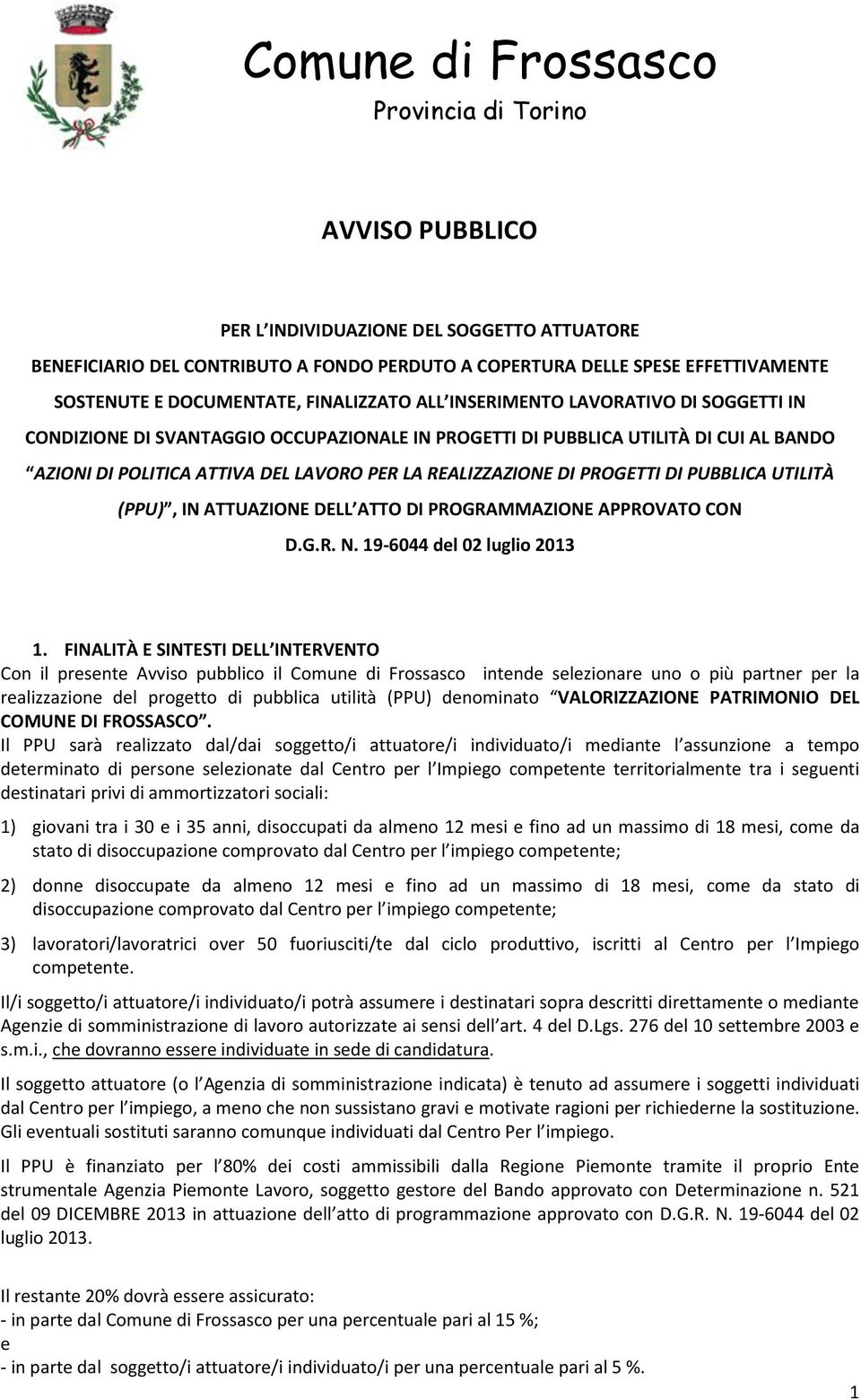 REALIZZAZIONE DI PROGETTI DI PUBBLICA UTILITÀ (PPU), IN ATTUAZIONE DELL ATTO DI PROGRAMMAZIONE APPROVATO CON D.G.R. N. 19-6044 dl 02 luglio 2013 1.