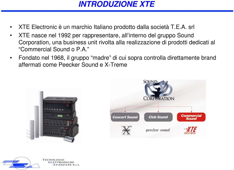 business unit rivolta alla realizzazione di prodotti dedicati al Commercial Sound o P.A.