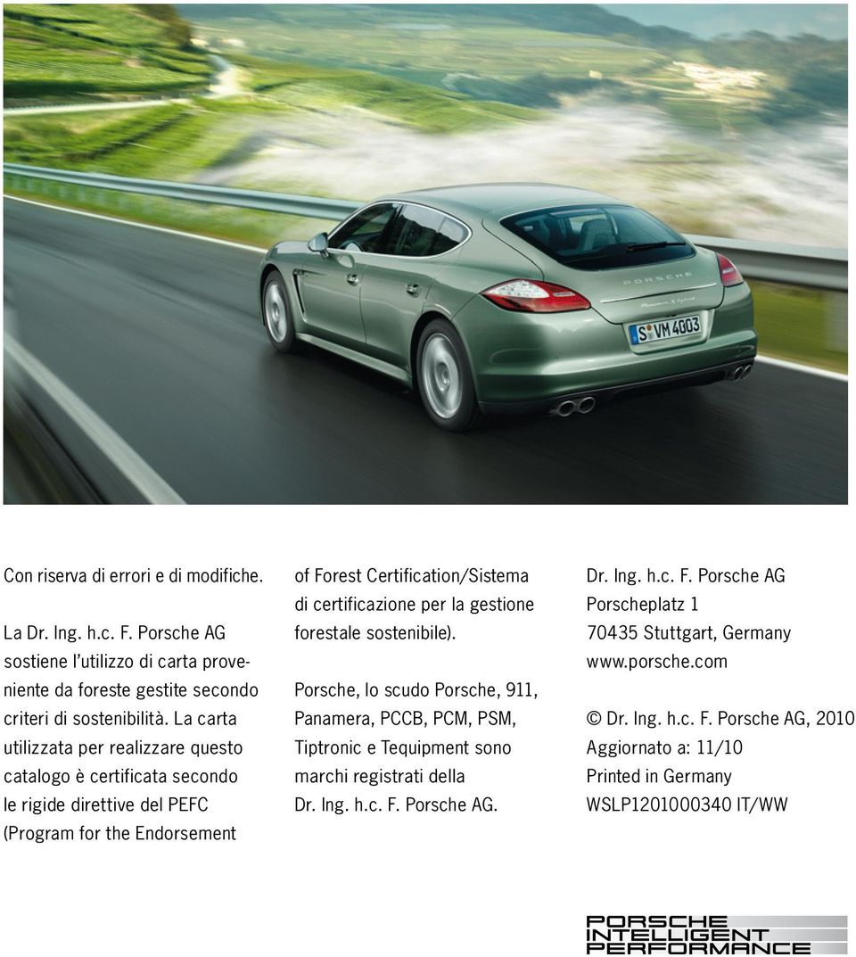 certificazione per la gestione forestale sostenibile). Porsche, lo scudo Porsche, 911, Panamera, PCCB, PCM, PSM, Tiptronic e Tequipment sono marchi registrati della Dr. Ing.