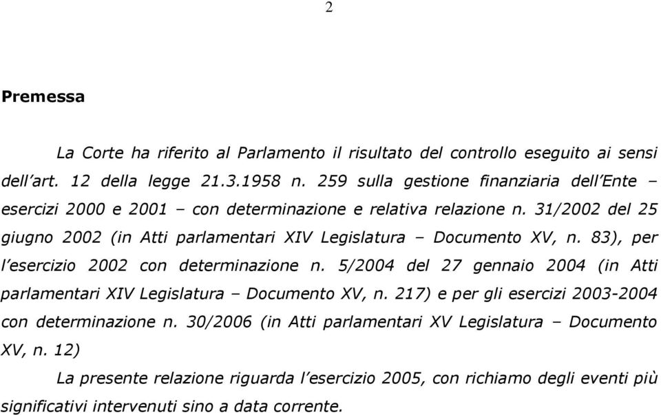 31/2002 del 25 giugno 2002 (in Atti parlamentari XIV Legislatura Documento XV, n. 83), per l esercizio 2002 con determinazione n.