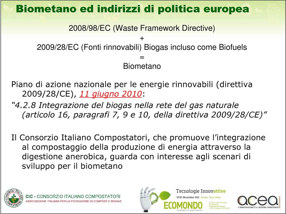 09/28/CE), 11 giugno 2010: 4.2.8 Integrazione del biogas nella rete del gas naturale (articolo 16, paragrafi 7, 9 e 10, della direttiva