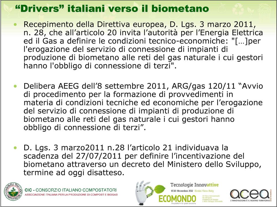 biometano alle reti del gas naturale i cui gestori hanno l'obbligo di connessione di terzi".