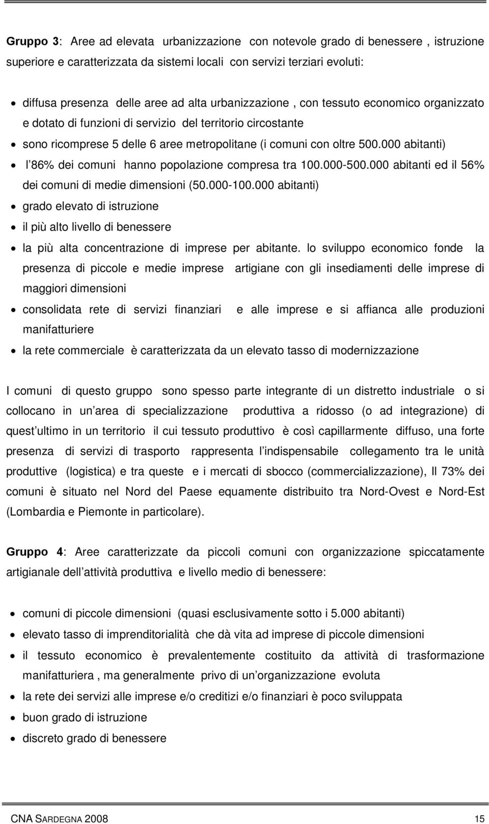 000 abitanti) l 86% dei comuni hanno popolazione compresa tra 100.000-500.000 abitanti ed il 56% dei comuni di medie dimensioni (50.000-100.