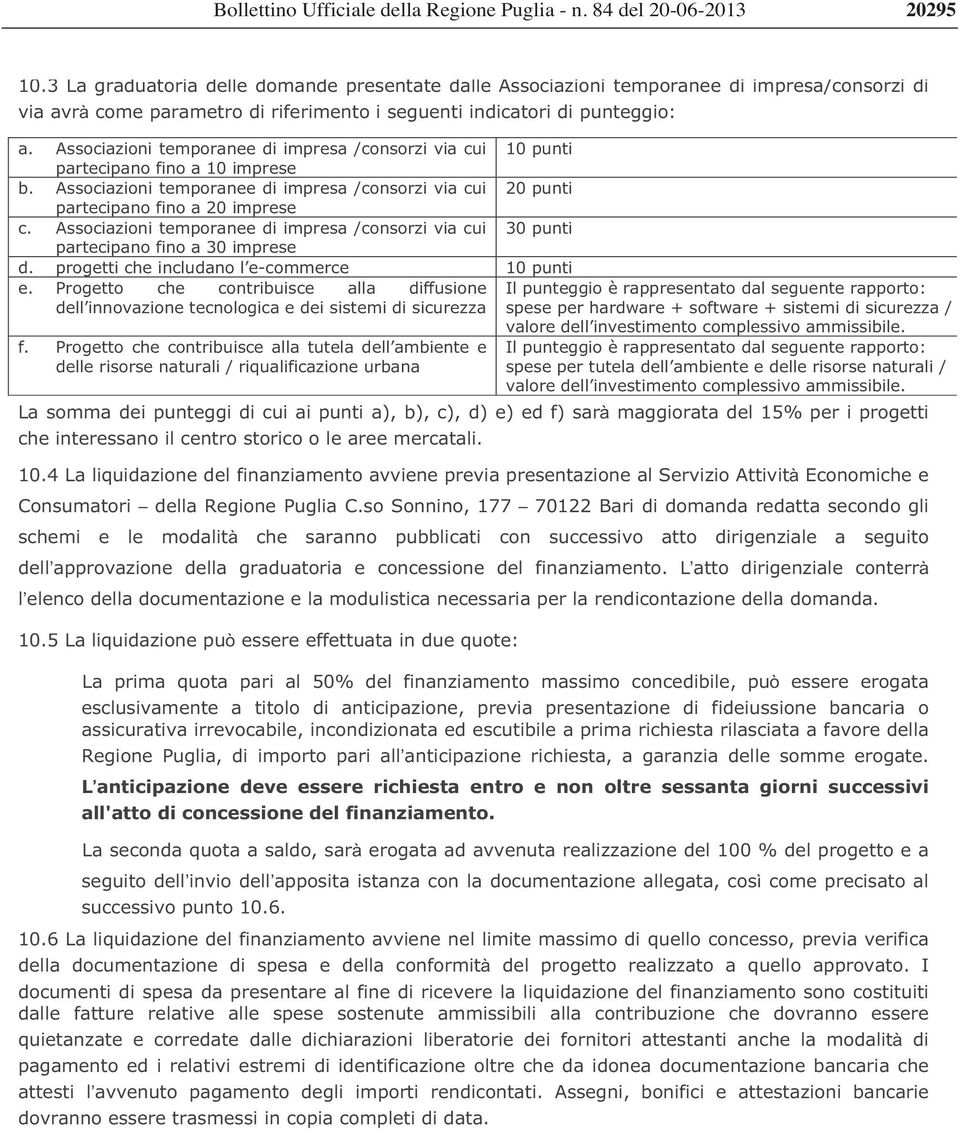 Associazioni temporanee di impresa /consorzi via cui 30 punti partecipano fino a 30 imprese d. progetti che includano l e-commerce 10 punti e.