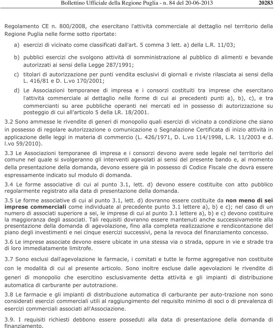 11/03; b) pubblici esercizi che svolgono attivit di somministrazione al pubblico di alimenti e bevande autorizzati ai sensi della Legge 287/1991; c) titolari di autorizzazione per punti vendita