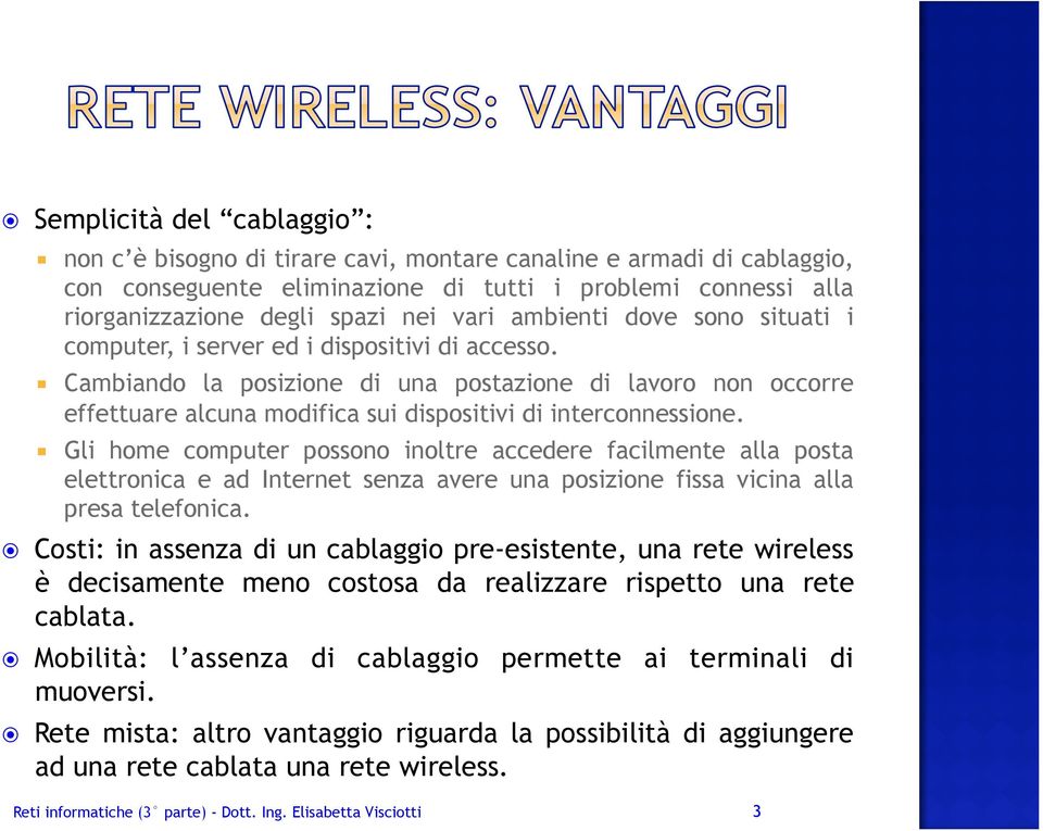 Cambiando la posizione di una postazione di lavoro non occorre effettuare alcuna modifica sui dispositivi di interconnessione.