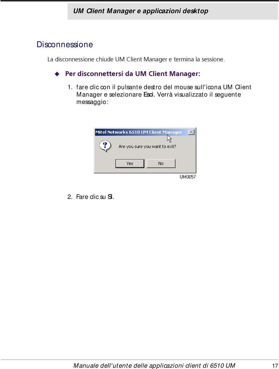 fare clic con il pulsante destro del mouse sull'icona UM Client Manager e selezionare Esci.