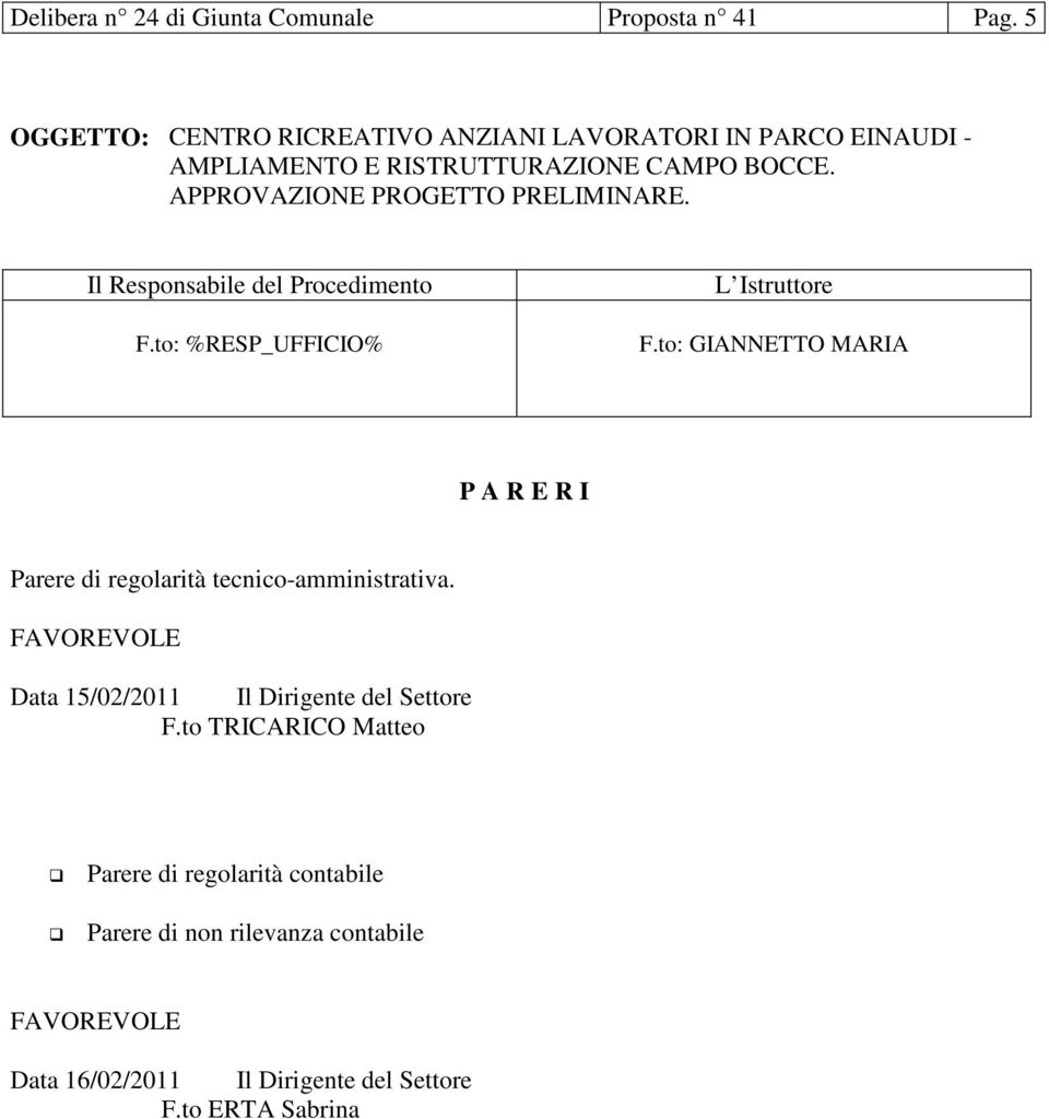 APPROVAZIONE PROGETTO PRELIMINARE. Il Responsabile del Procedimento F.to: %RESP_UFFICIO% L Istruttore F.