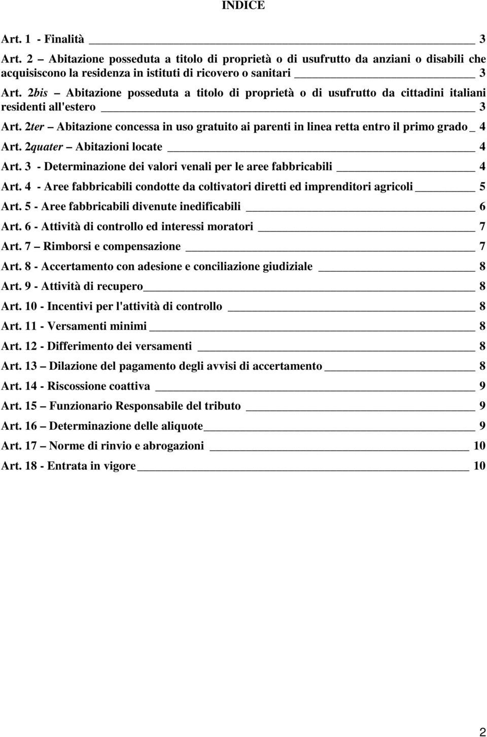 2ter Abitazione concessa in uso gratuito ai parenti in linea retta entro il primo grado _ 4 Art. 2quater Abitazioni locate 4 Art. 3 - Determinazione dei valori venali per le aree fabbricabili 4 Art.