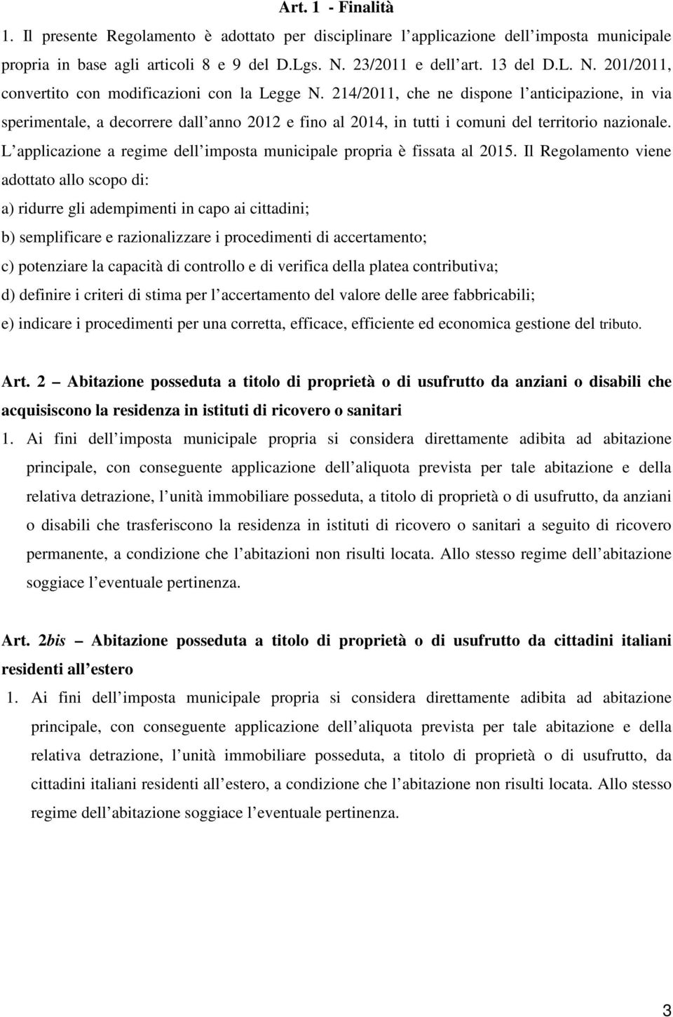 214/2011, che ne dispone l anticipazione, in via sperimentale, a decorrere dall anno 2012 e fino al 2014, in tutti i comuni del territorio nazionale.