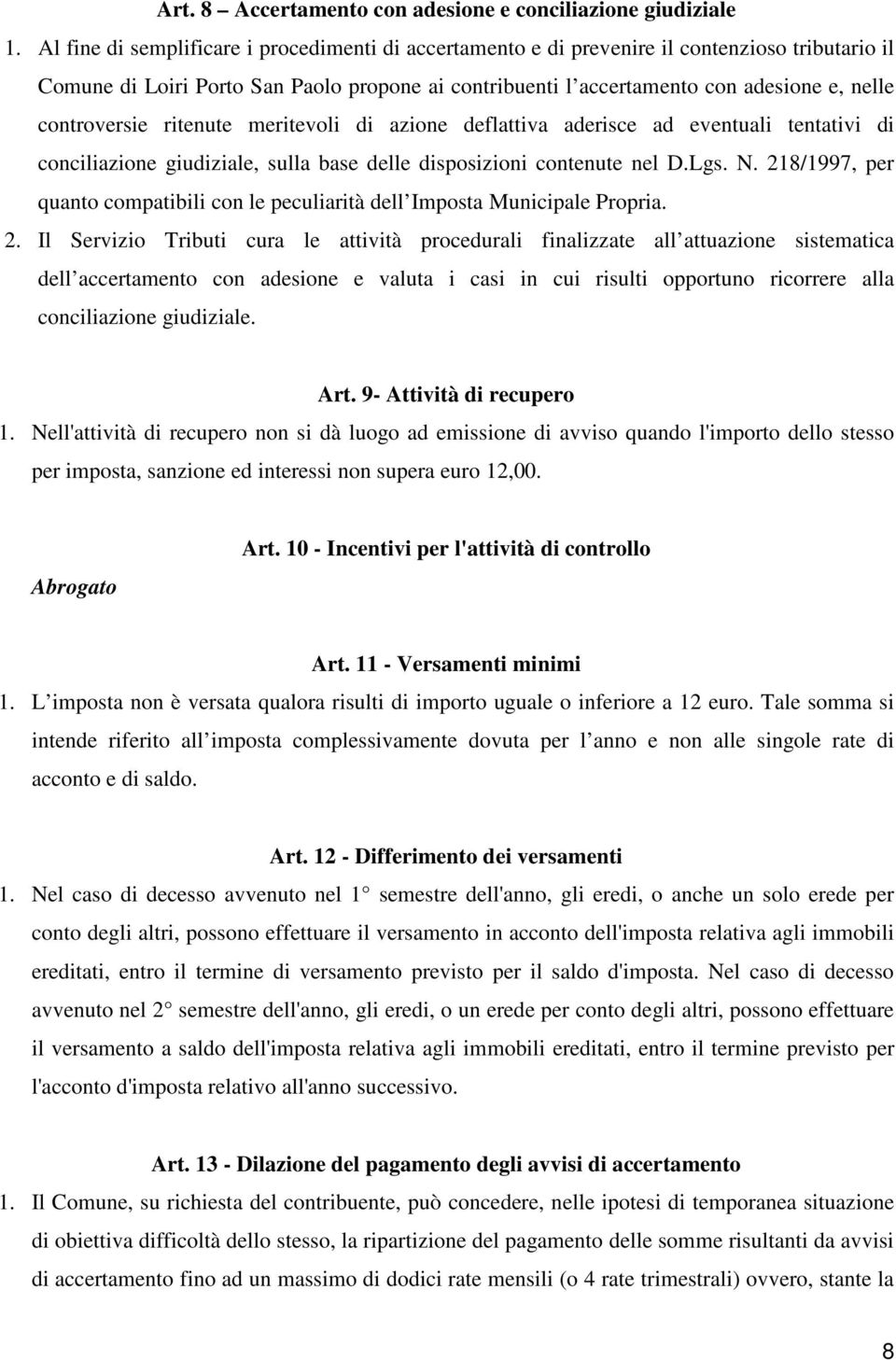 controversie ritenute meritevoli di azione deflattiva aderisce ad eventuali tentativi di conciliazione giudiziale, sulla base delle disposizioni contenute nel D.Lgs. N.