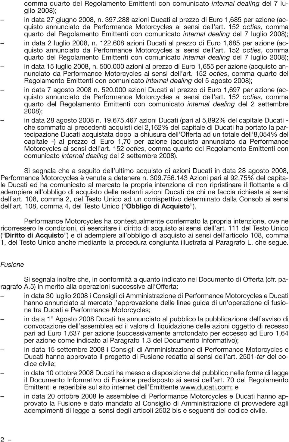 152 octies, comma quarto del Regolamento Emittenti con comunicato internal dealing del 7 luglio 2008); in data 2 luglio 2008, n. 122.