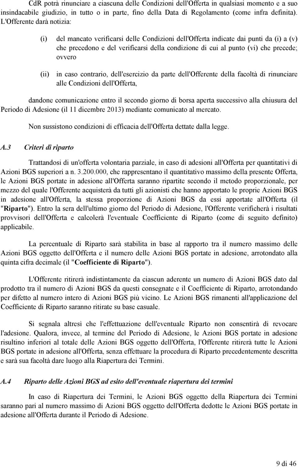 ovvero (ii) in caso contrario, dell'esercizio da parte dell'offerente della facoltà di rinunciare alle Condizioni dell'offerta, dandone comunicazione entro il secondo giorno di borsa aperta