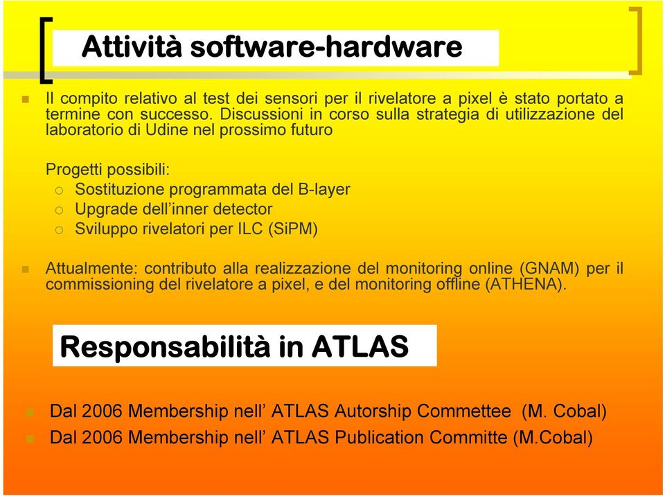 Upgrade dell inner detector % Sviluppo rivelatori per ILC (SiPM) # Attualmente: contributo alla realizzazione del monitoring online (GNAM) per il commissioning del