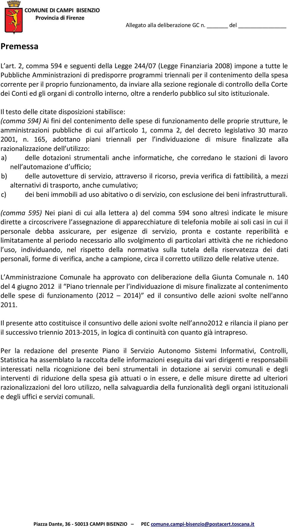 proprio funzionamento, da inviare alla sezione regionale di controllo della Corte dei Conti ed gli organi di controllo interno, oltre a renderlo pubblico sul sito istituzionale.