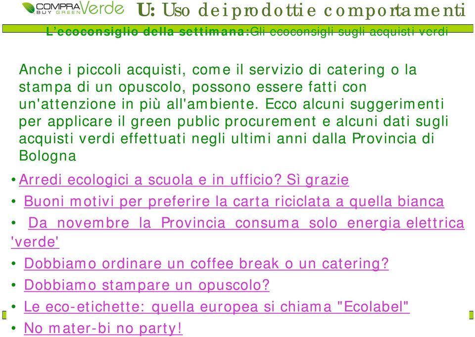 Ecco alcuni suggerimenti per applicare il green public procurement e alcuni dati sugli acquisti verdi effettuati negli ultimi anni dalla Provincia di Bologna Arredi ecologici