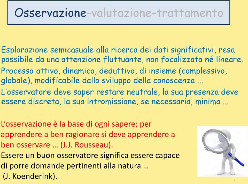 .. L osservatore deve saper restare neutrale, la sua presenza deve essere discreta, la sua intromissione, se necessaria, minima.