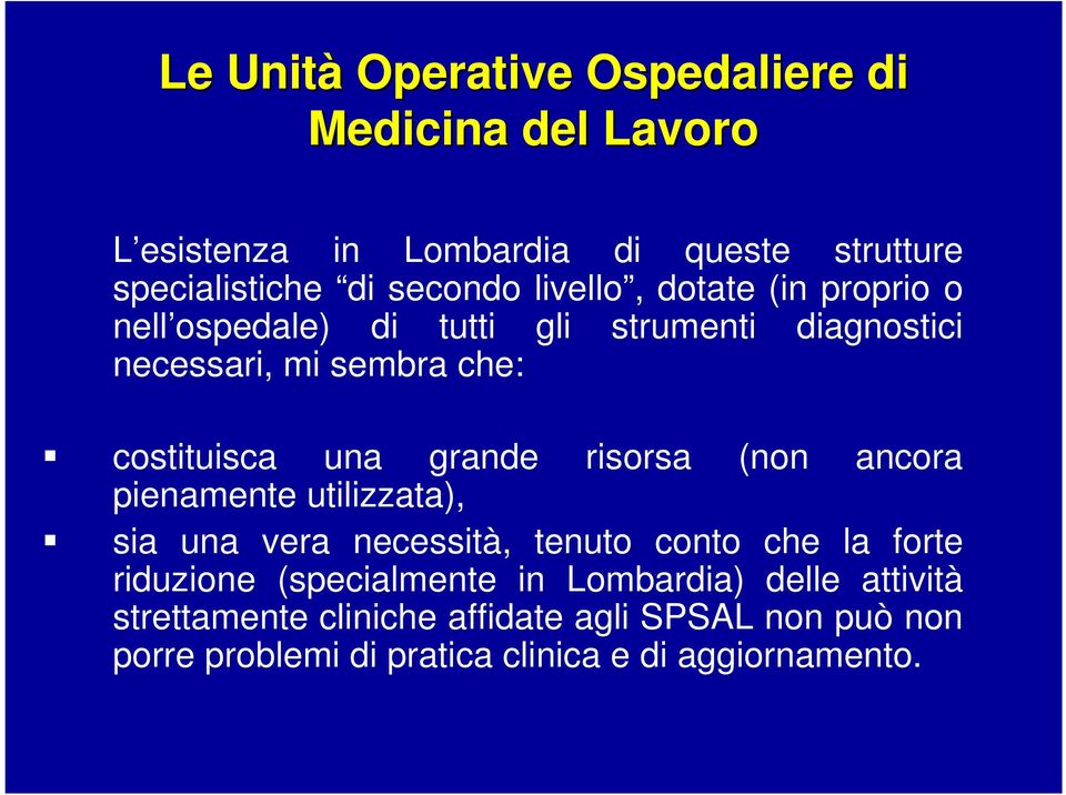 grande risorsa (non ancora pienamente utilizzata), sia una vera necessità, tenuto conto che la forte riduzione (specialmente