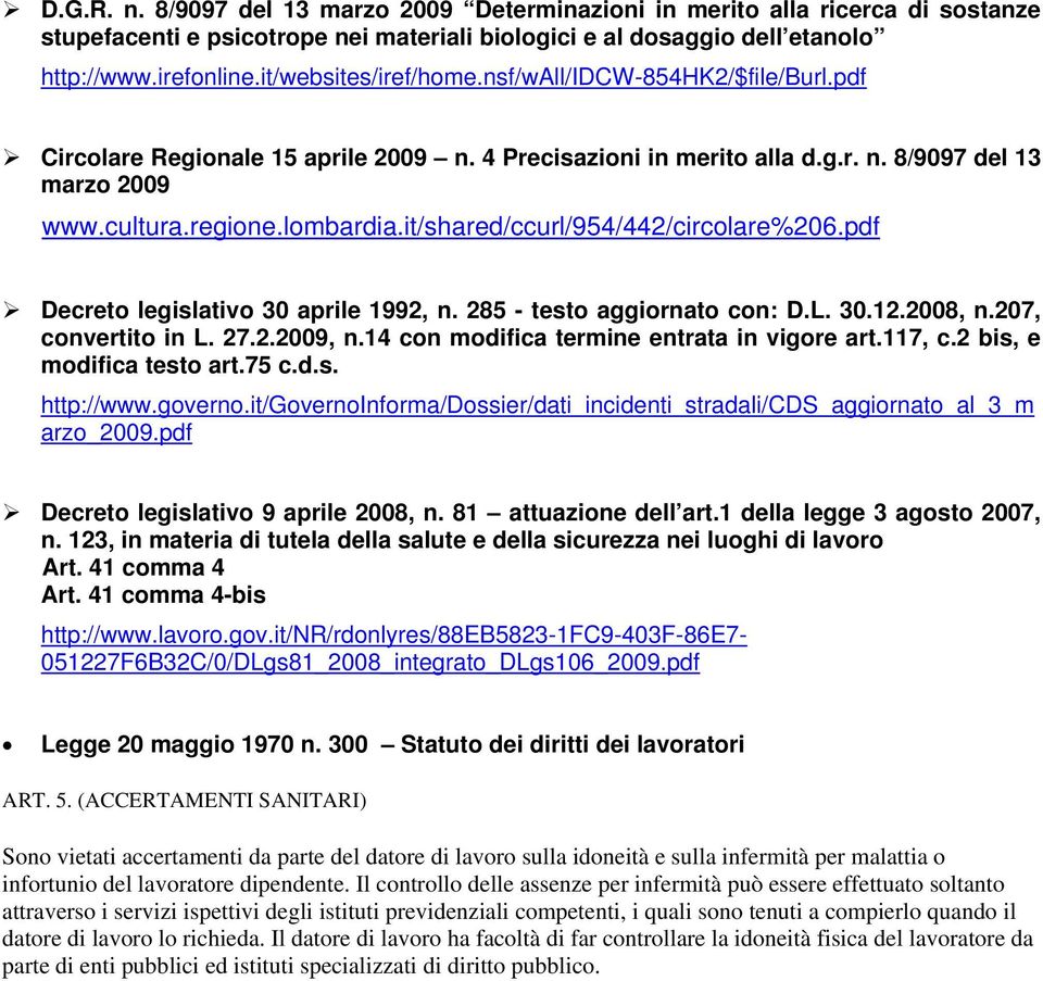 it/shared/ccurl/954/442/circolare%206.pdf Decreto legislativo 30 aprile 1992, n. 285 - testo aggiornato con: D.L. 30.12.2008, n.207, convertito in L. 27.2.2009, n.