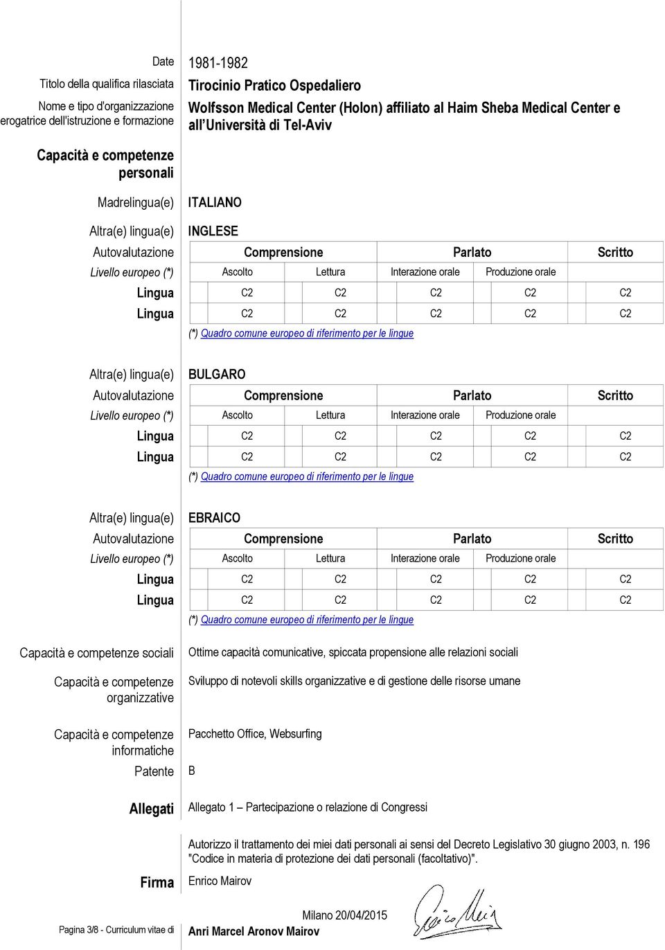 europeo di riferimento per le lingue Altra(e) lingua(e) BULGARO Autovalutazione Comprensione Parlato Scritto Livello europeo (*) Ascolto Lettura Interazione orale Produzione orale (*) Quadro comune