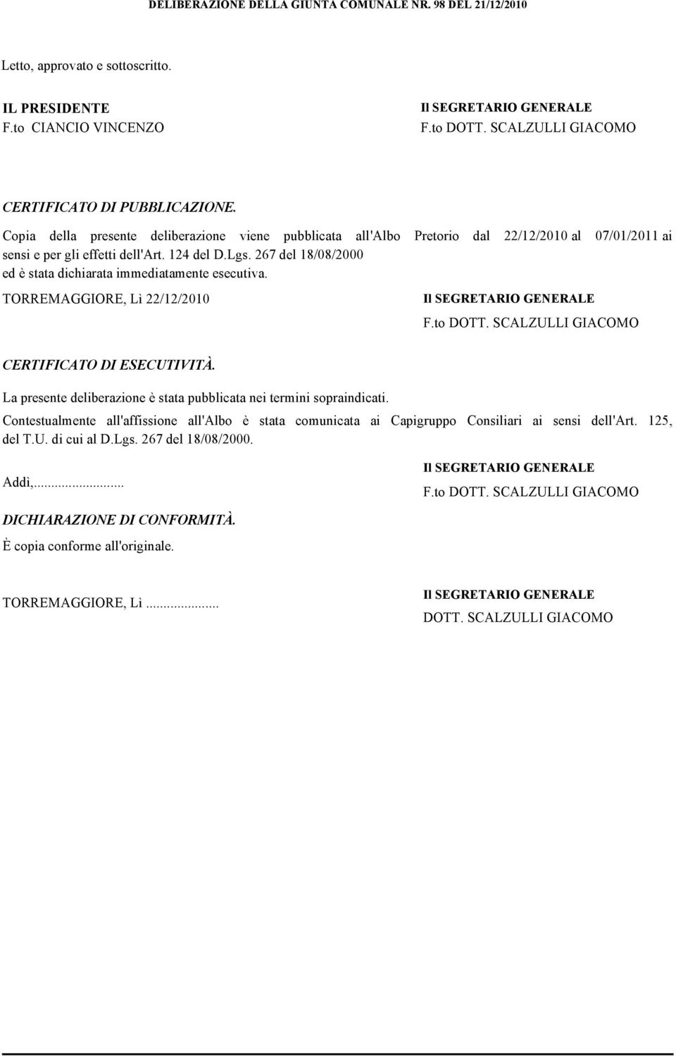 267 del 18/08/2000 ed è stata dichiarata immediatamente esecutiva. TORREMAGGIORE, Lì 22/12/2010 F.to DOTT. SCALZULLI GIACOMO CERTIFICATO DI ESECUTIVITÀ.