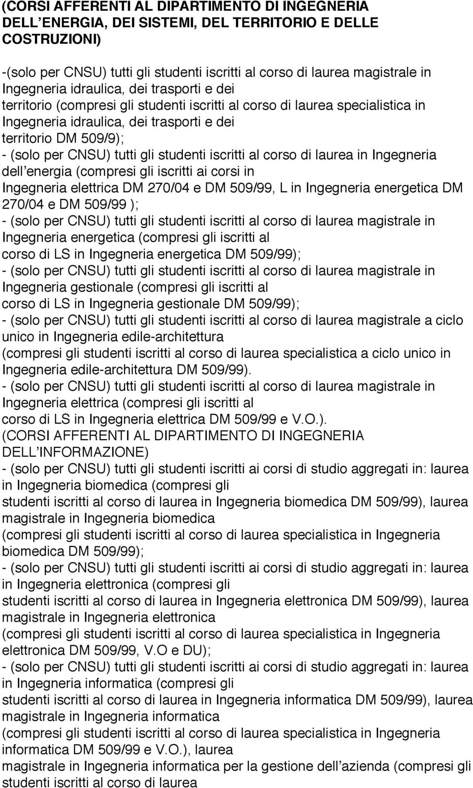 gli studenti iscritti al corso di laurea in Ingegneria dellʼenergia (compresi gli iscritti ai corsi in Ingegneria elettrica DM 270/04 e DM 509/99, L in Ingegneria energetica DM 270/04 e DM 509/99 );