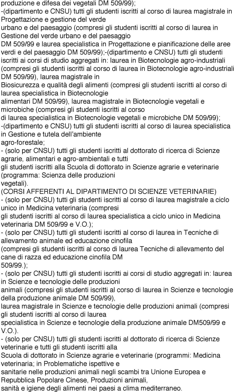 509/99);-(dipartimento e CNSU) tutti gli studenti iscritti ai corsi di studio aggregati in: laurea in Biotecnologie agro-industriali (compresi gli studenti iscritti al corso di laurea in