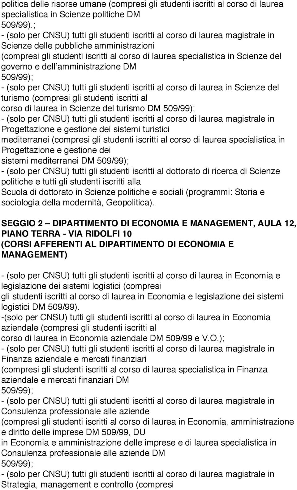 studenti iscritti al corso di laurea in Scienze del turismo (compresi gli studenti iscritti al corso di laurea in Scienze del turismo DM 509/99); Progettazione e gestione dei sistemi turistici