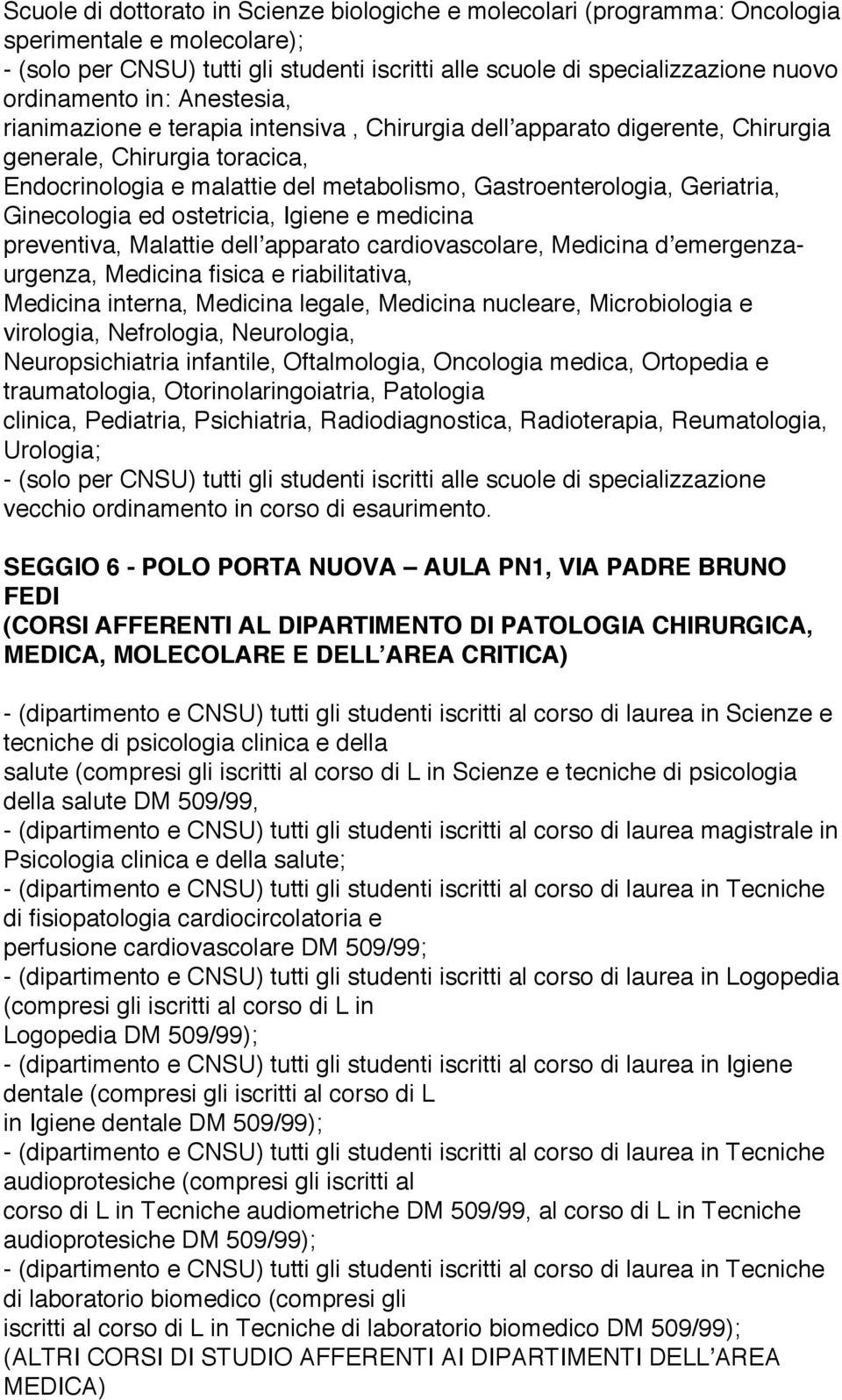 Geriatria, Ginecologia ed ostetricia, Igiene e medicina preventiva, Malattie dellʼapparato cardiovascolare, Medicina dʼemergenzaurgenza, Medicina fisica e riabilitativa, Medicina interna, Medicina