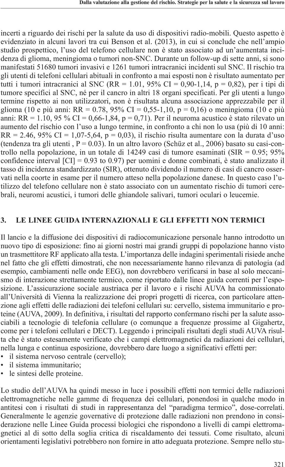 (2013), in cui si conclude che nell ampio studio prospettico, l uso del telefono cellulare non è stato associato ad un aumentata incidenza di glioma, meningioma o tumori non-snc.