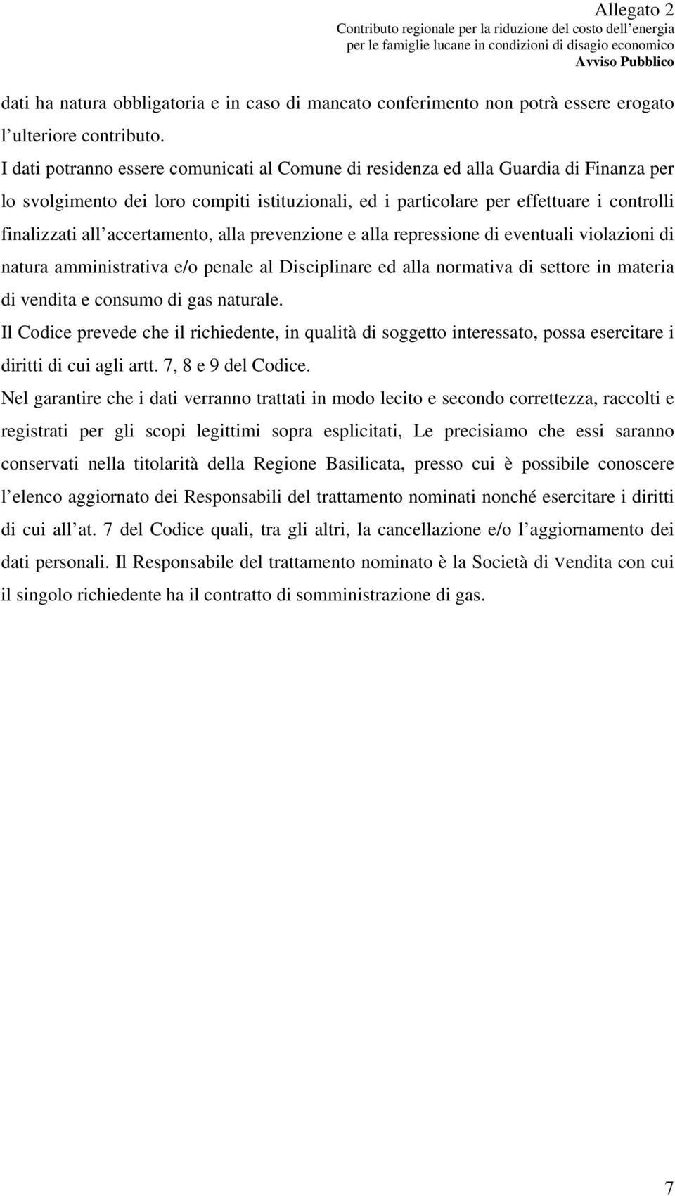 accertamento, alla prevenzione e alla repressione di eventuali violazioni di natura amministrativa e/o penale al Disciplinare ed alla normativa di settore in materia di vendita e consumo di gas