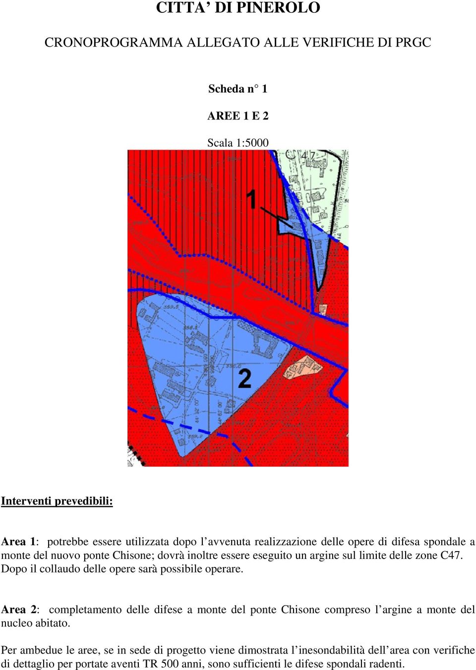 Area 2: completamento delle difese a monte del ponte Chisone compreso l argine a monte del nucleo abitato.