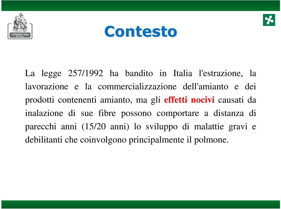 nocivi causati da inalazione di sue fibre possono comportare a distanza di parecchi anni