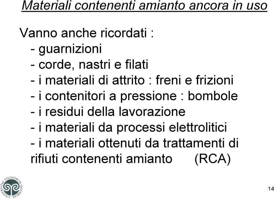 a pressione : bombole - i residui della lavorazione - i materiali da processi