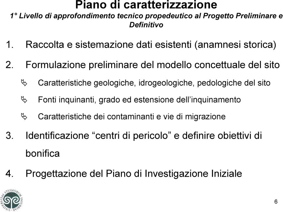 Formulazione preliminare del modello concettuale del sito Caratteristiche geologiche, idrogeologiche, pedologiche del sito Fonti