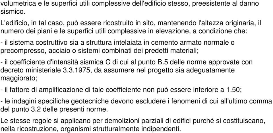 costruttivo sia a struttura intelaiata in cemento armato normale o precompresso, acciaio o sistemi combinati dei predetti materiali; - il coefficiente d'intensità sismica C di cui al punto B.