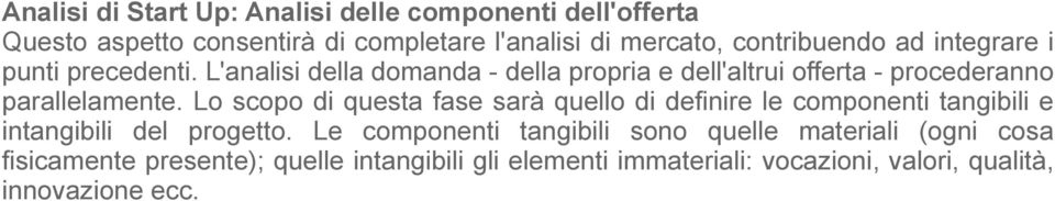 L'analisi della domanda - della propria e dell'altrui offerta - procederanno parallelamente.