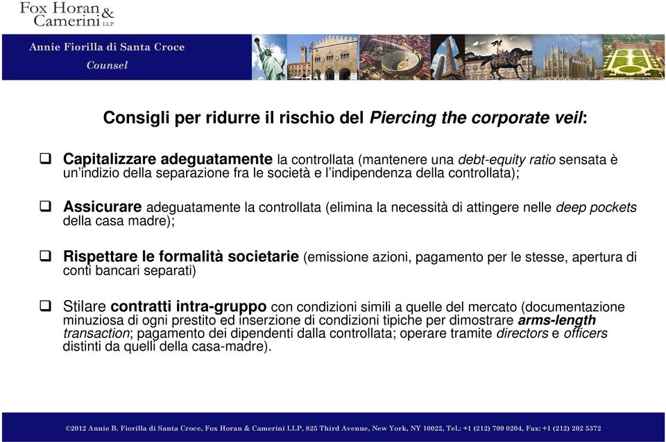 (emissione azioni, pagamento per le stesse, apertura di conti bancari separati) Stilare contratti intra-gruppo con condizioni simili a quelle del mercato (documentazione minuziosa di ogni